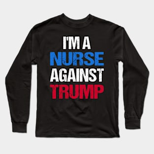 I'M A Nurse Against Trump I Long Sleeve T-Shirt